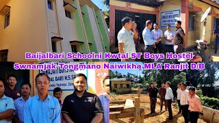 Baijalbari Schoolni Kwtal ST Boys Hostel Swnamjak Tongmano Naiwikha MLA Ranjit DB [upl. by Deach]