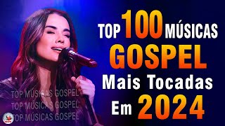 Louvores de Adoração 2024  As Melhores Músicas Gospel Mais Tocadas  Top Gospel Hinos Evangélicos [upl. by Lednar]