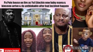 Pete house on fire as Yul Edochie new baby mama amp kinsmen arrive amp do unthinkable after bad incident [upl. by Fermin]