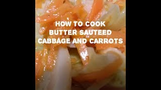 How to Cook BUTTER SAUTEED CABBAGE AND CARROTS [upl. by Kampmann]