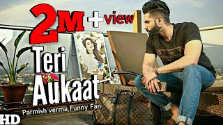 Parmish verma New Song 2022 Teri Aukaat Nahi  vilen  Ek raat vilen song  funny fan [upl. by Yenduhc]