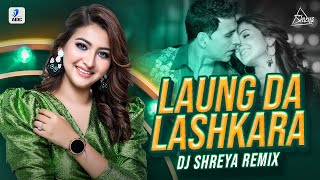 Laung Da Lashkara Remix  DJ Shreya  Apne Bhi Pind Me Ek Fuljhadi Hai  Akshay Kumar  Anushka [upl. by Cheston992]