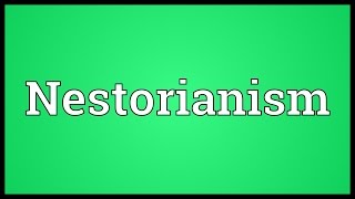 Nestorianism Meaning [upl. by Enail]