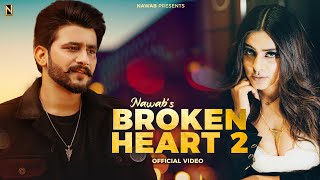 Broken Heart 2  NAWAB  OFFICIAL VIDEO  Punjabi Song 2023 [upl. by Gefen]