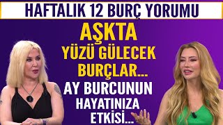 Haftalık 12 burç yorumu Aşkta yüzü gülecek burçlar Ay burcunun hayatınıza etkisi [upl. by Nivert462]