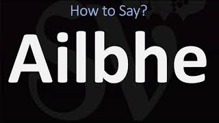 How to Pronounce Ailbhe CORRECTLY [upl. by Trilby862]