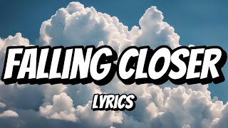 Falling Closer Lyrics [upl. by Notnats]