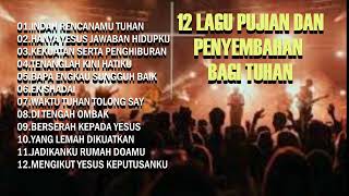 12 LAGU PUJIAN amp PENYEMBAHAN BAGI TUHAN [upl. by Sherr]