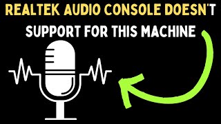 How to Fix Realtek Audio Console Doesn’t Support For This Machine Error on Windows 11 [upl. by Aronle]