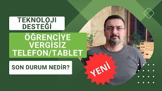 ÖĞRENCİYE VERGİSİZ TELEFON VE TABLET SON DURUM NEDİR VERGİ İADELERİ OLMAYACAK MI [upl. by Aviv]