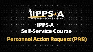 IPPSA SelfService Course Personnel Action Request PAR [upl. by Remled440]