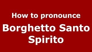 How to pronounce Borghetto Santo Spirito ItalianItaly  PronounceNamescom [upl. by Ahsieym561]