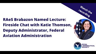 RAeS Brabazon Named Lecture Fireside Chat with Katie Thomson Deputy Administrator FAA [upl. by Harrison]