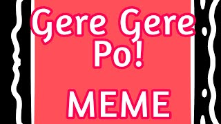 Gere Gere Po Meme Animatic [upl. by Nylirac227]