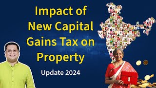 New Capital Gains Tax on Sale of Property 2024 amp its Impact on Real Estate [upl. by Aeslehc972]