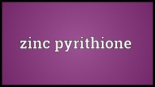 Zinc pyrithione Meaning [upl. by Pigeon]