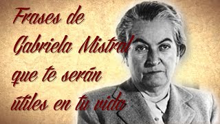 FRASES DE GABRIELA MISTRAL que te serán útiles en tu vida [upl. by Zonda936]