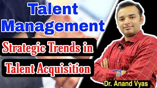 Strategic Trends in Talent Acquisition  MBA  Unit 2 Part 3 [upl. by Mccord]