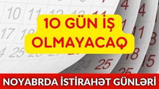 Noyabrda 10 gun iş olmayacaq BAYRAM GÜNLƏRİ [upl. by Nnairahs350]