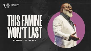 This Famine Won’t Last  Bishop TD Jakes [upl. by Roda946]