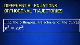 DIFFERENTIAL EQUATIONS ORTHOGONAL TRAJECTORIES TO y²  cx³ [upl. by Anawyt]