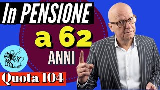 IN PENSIONE A 62 ANNI La Nuova Quota 104 [upl. by Middlesworth]