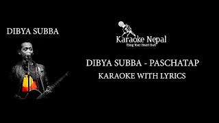 Paschatap  Dibya Subba KARAOKE WITH LYRICS  Karaoke Nepal [upl. by Uy444]