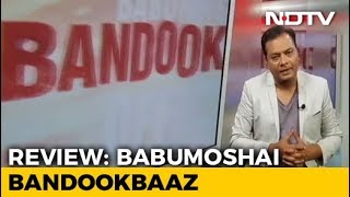 Movie Review Babumoshai Bandookbaaz [upl. by Salvay]