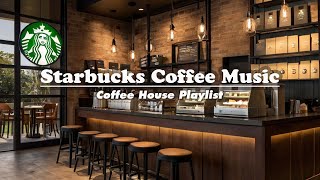 Best Relaxing Starbucks Shop Collection Playlist 2024  Coffee House BGM Music for Study Work [upl. by Ecerehs]