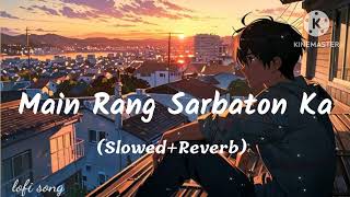 Main Rang Sharbaton Ka  Arjit singh  Mix song  slowed reverb song  lofi song  full song [upl. by Bertrand]