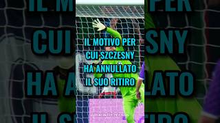 Il motivo per cui Szczesny ha annullato il suo ritiro😱🔥 calcio [upl. by Lacombe]