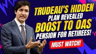 Trudeaus Hidden Plan Revealed Major Boost to OAS Pension for Retirees [upl. by Jo-Ann]