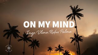 INGO VLCNO Rufus Palma  On My Mind Lyrics [upl. by Gallard]