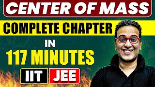 CENTER OF MASS in 117 Minutes  Full Chapter Revision  Class 11th JEE [upl. by Liuqa]