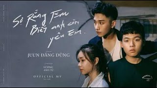 JUUN D  SỢ RẰNG EM BIẾT ANH CÒN YÊU EM Afraid You Know Im Still In Love OFFICIAL MV [upl. by Etyam]