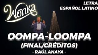 Canción Del OompaLoompa FinalCréditos  Raúl Anaya Wonka 2023  LETRA ESPAÑOL LATINO [upl. by Notsew]