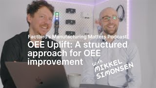 Improving OEE with the OEE Uplift approach  Manufacturing Matters Ep 8 [upl. by Bearce]