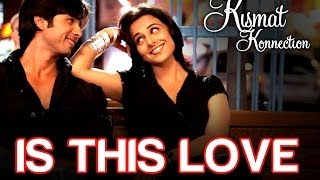 Is this Love  Kismat Konnection  Shahid Kapoor amp Vidya Balan  Mohit amp Shreya Ghoshal  Pritam [upl. by March]