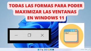 CONOCE TODAS LAS FORMAS PARA MAXIMIZAR LAS VENTANAS DE WINDOWS 11 [upl. by Carlye]