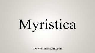 How To Say Myristica [upl. by Florance144]