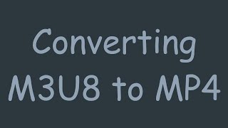 Converting M3U8 to MP4 [upl. by Delsman]