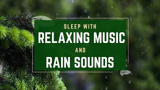 Fall Asleep with Soothing Rain Sounds and Relaxing Music  Ultimate Sleep Therapy [upl. by Ahselrak87]