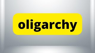 OLIGARCHY  Meaning  How to Say  Use in a Sentence  Dictionary [upl. by Eissolf]