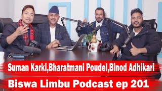 Suman KarkiBharatmani PoudelBinod Adhikari  Biswa Limbu Podcast ep 201 [upl. by Jacinda]