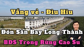 Tập 2  ĐÌU HIU  Vắng vẻ  bất động sản khủng đón đầu sân bay Long Thành [upl. by Diley]