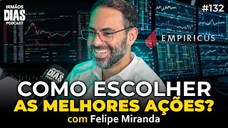 COMO ESCOLHER AS MELHORES AÇÕES  Felipe Miranda EMPIRICUS  Irmãos Dias Podcast 132 [upl. by Pozzy]