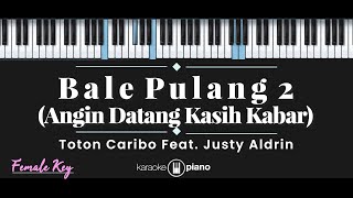 Bale Pulang 2  Toton Caribo feat Justy Aldrin KARAOKE PIANO  FEMALE KEY [upl. by Emina]