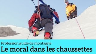 Le moral dans les chaussettes  Profession guide de montagne 3 [upl. by Darra]