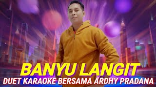 BANYU LANGIT DUET KARAOKE BERSAMA ARDHY PRADANA  TANPA VOKAL CEWEK [upl. by Rorry]