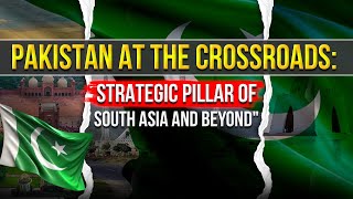 Pakistan at the Crossroads Strategic Pillar of South Asia and Beyond [upl. by Eita]